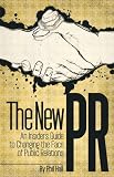The New PR: An Insiders Guide to Changing the Face of Public Relations