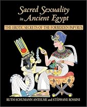Sacred Sexuality in Ancient Egypt: The Erotic Secrets of the Forbidden Papyri