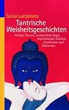 Tantrische Weisheitsgeschichten: Heilige Narren, meisterliche Yogis, inspirierende Dakinis, Gottheiten und D�monen - Sylvia Luetjohann