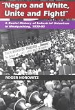 Negro and White, Unite and Fight!: A Social History of Industrial Unionism in Meatpacking, 1930-90 (Working Class in American History)