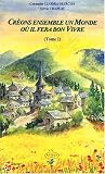 Cr��ons ensemble un monde o�� il fera bon vivre : Tome 1