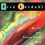 Fred Lerdahl: Waltzes; Eros; Fantasy Etudes; Wake