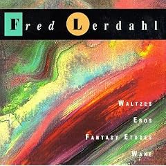 Fred Lerdahl: Waltzes; Eros; Fantasy Etudes; Wake
