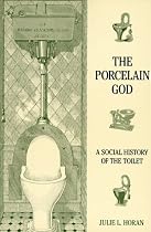 Porcelain God: a Social History of the Toilet