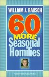 60 More Seasonal Homilies (World According)