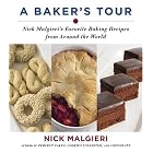 A Baker's Tour: Nick Malgieri's Favorite Baking Recipes from Around the World by Nick Malgieri
