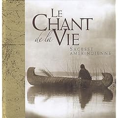 Le chant de la vie : Sagesse am�rindienne