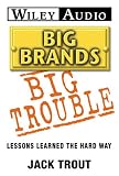 Big Brands Big Trouble: Lessons Learned the Hard Way (Wiley Audio)