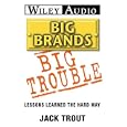 Big Brands Big Trouble: Lessons Learned the Hard Way (Wiley Audio) by Jack Trout and Jeff Woodman