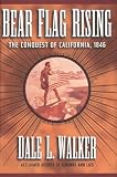 Bear Flag Rising: The Conquest of California, 1846