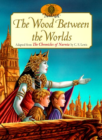 The Wood Between the Worlds: Adapted from the Chronicles of Narnia by C.S. Lewis (World of Narnia)