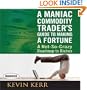 A Maniac Commodity Trader's Guide to Making a Fortune: A Not-So Crazy Roadmap to Riches (Your Coach in a Box)