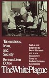The White Plague: Tuberculosis, Man, and Society