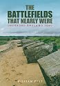 The Battlefields That Nearly Were: Defended England 1940