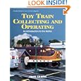 Toy Train Collecting and Operating: An Introduction to the Hobby by John Grams
