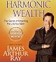 HARMONIC WEALTH: THE SECRET OF ATTRACTING THE LIFE YOU WANT