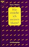 Produkt-Bild: Wie erziehe ich meinen Mann? Vom Streuner zum treuen Begleiter.
