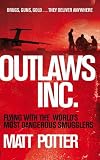 Outlaws Inc: Flying with the World's Most Dangerous Smuggler...