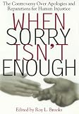 When Sorry Isnt Enough: The Controversy Over Apologies and Reparations for Human Injustice (Critical American Series)