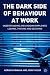 The Dark Side of Behaviour at Work: Understanding and Avoiding Employees Leaving, Thi...