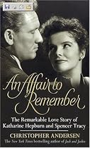 Affair to Remember, An: The Remarkable Love Story Of Katharine Hepburn And Spencer Tracy