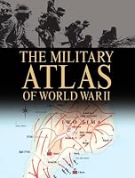 MILITARY ATLAS OF WORLD WAR II, THE