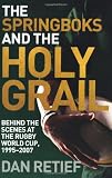 Springboks and the Holy Grail: Behind the Scenes at the Rugby World Cup, 1995-2007