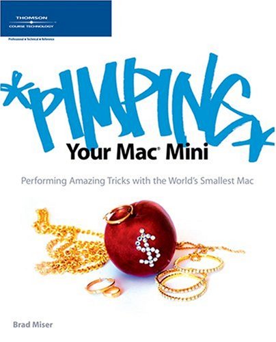 Pimping Your Mac Mini: Performing Amazing Tricks with the World's Smallest Mac