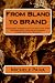 From Bland To Brand: Recession Proof Your Job And Company Through Emotional Branding (Volume 1)