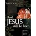 And Jesus Will Be Born: A Collection of Christmas Poems, Stories and Reflections