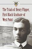 The Trials of Henry Flipper, First Black Graduate of West Point