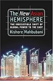 The New Asian Hemisphere: The Irresistible Shift of Global Power to the East