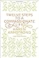 Twelve Steps to a Compassionate Life