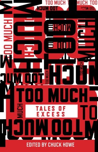 Too Much: Tales of Excess