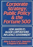 Corporate strategy, public policy and the Fortune 500 : how America's major corporations influence government