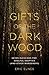 Gifts of the Dark Wood: Seven Blessings for Soulful Skeptics (and Other Wanderers)