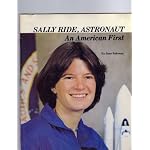 SALLY RIDE, ASTRONAUT: AN AMERICAN FIRST ...A biography of the California astrophysicist who became, with the second mission of the Challenger spacecraft in June of 1983, the first American woman and the youngest American astronaut to orbit the earth book cover