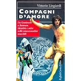 Compagni d'amore. Da Ganimede a Batman. Identit� e mito nelle omosessualit� maschilidi Vittorio Lingiardi