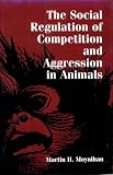 SOCIAL REGULATION OF COMPETITION AND AGGRESSION IN ANIMALS
