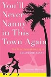You'll Never Nanny in This Town Again: The True Adventures of a Hollywood Nanny