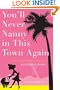 You'll Never Nanny in This Town Again: The True Adventures of a Hollywood Nanny