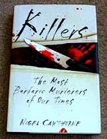 Killers; the Most Barbaric Murderers of Our Times