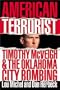American Terrorist: Timothy McVeigh and the Oklahoma City Bombing