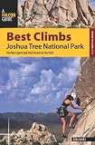 Best Climbs Joshua Tree National Park: The Best Sport and Trad Routes in the Park (Best Climbs Series)