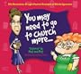 You May Need to Go to Church More...