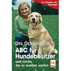 ABC f�r Hundebesitzer: und solche, die es werden wollen