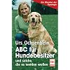 ABC f�r Hundebesitzer: und solche, die es werden wollen