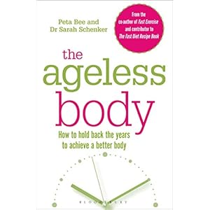 The Ageless Body: How To Hold Back The Years To Achieve A Better Body