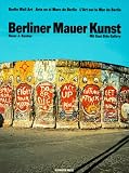 Berliner Mauer Kunst: In Deutsch, Englisch, Spanisch und Franz�sisch. Mit East Side Gallery