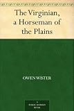 The Virginian, a Horseman of the Plains